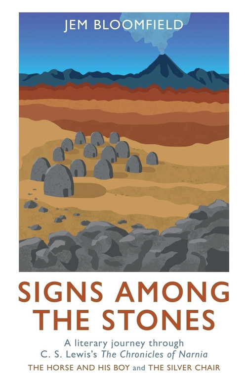 Signs Among The Stones (A literary journey through The Silver Chair and The Horse and His Boy) by Jem Bloomfield, 9781917665148