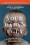 Your Baby's Ugly (Maximize the Value of Your Business or You'll Have Nothing to Sell) by Justin Goodbread, 9781954759336