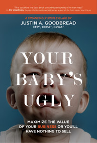 Your Baby's Ugly (Maximize the Value of Your Business or You'll Have Nothing to Sell) - 9781954759343 by Justin Goodbread