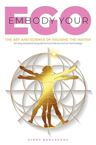 Embody Your Ego (The Art and Science of Hacking the Matrix) by Cindy Barascout, Cindy Barascout, 9781954759480