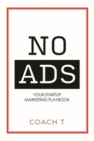No Ads (Your Startup Marketing Playbook) by Coach T, 9781954759657