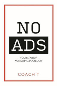 No Ads (Your Startup Marketing Playbook) by Coach T, 9781954759657