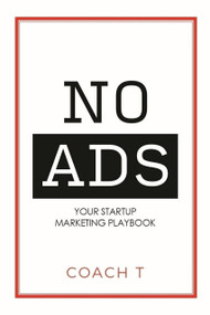 No Ads (Your Startup Marketing Playbook) by Coach T, Coach T, 9781954759657