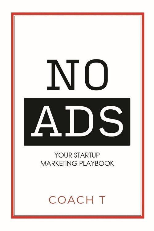 No Ads (Your Startup Marketing Playbook) - 9781954759664 by Coach T, Coach T, 9781954759664
