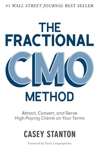 Fractional CMO Method (Attract, Convert and Serve High-Paying Clients On Your Terms) by Casey Stanton, 9781954759701