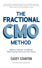 Fractional CMO Method (Attract, Convert and Serve High-Paying Clients On Your Terms) - 9781954759718 by Casey Stanton, Casey Stanton, 9781954759718