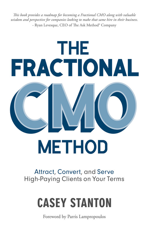 Fractional CMO Method (Attract, Convert and Serve High-Paying Clients On Your Terms) - 9781954759718 by Casey Stanton, Casey Stanton, 9781954759718