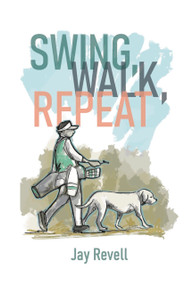 Swing, Walk, Repeat (Observations from a Lifelong Golf Obsession) by Dave Baysden, Dave Baysden, Jay Revell, Jay Revell, Laz Versalles, Laz Versalles, 9781956237023