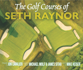 The Golf Courses of Seth Raynor by James Sitar, Mike Keiser, Jon Cavalier, Michael Wolf, 9781956237139