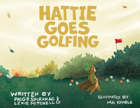 Hattie Goes Golfing by Mai Kemble, Mai Kemble, Paige Spiranac, Paige Spiranac, Lexie Mitchell, Lexie Mitchell, 9781956237146