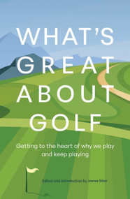 What's Great About Golf (Getting to the Heart of Why We Play and Keep Playing) by James Sitar, 9781956237160