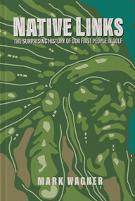 Native Links (The Surprising History of Our First People in Golf) by Steve McDonald, Mark Wagner, 9781956237221