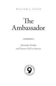 The Ambassador (Alexander Findlay and Pioneer Golf in America) by Richard Findlay, William J Casto, Stephen Proctor, 9781956237368