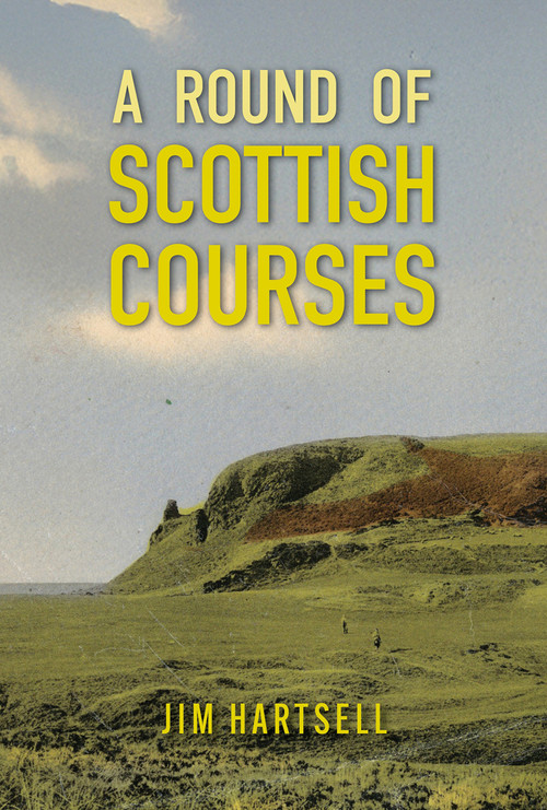 A Round of Scottish Courses by Stephen Proctor, Stephen Proctor, Jim Hartsell, Jim Hartsell, Lorne Rubenstein, 9781956237429