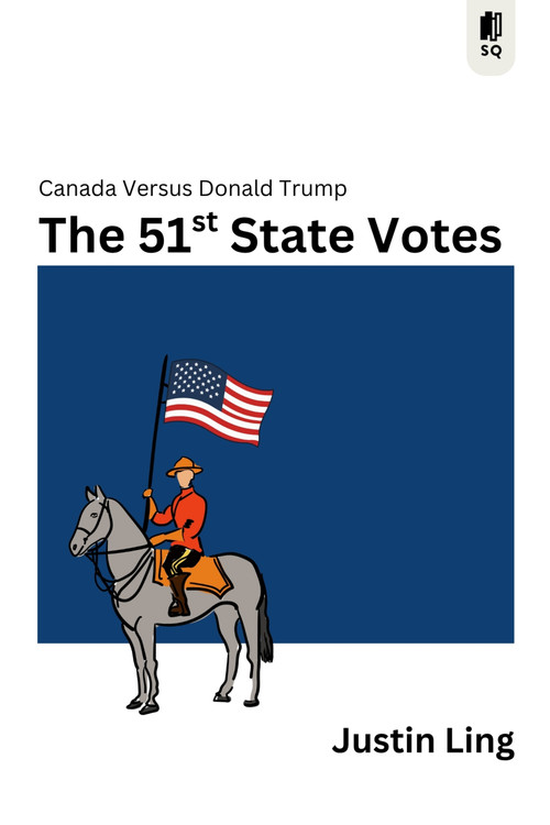 The 51st State Votes (Canada Versus Donald Trump) by Justin Ling, 9781998365739
