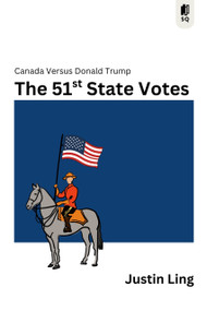 The 51st State Votes (Canada Versus Donald Trump) by Justin Ling, 9781998365739