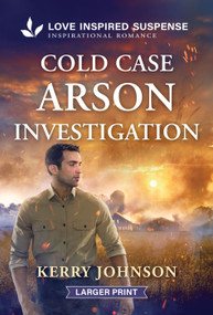 Cold Case Arson Investigation by Kerry Johnson, 9781335400802