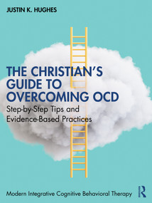 The Christian's Guide to Overcoming OCD (Step-by-Step Tips and Evidence-Based Practices) by Justin K. Hughes, 9781041096474