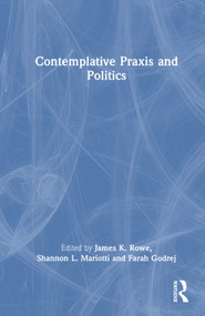 Contemplative Praxis and Politics by James K. Rowe, Shannon L. Mariotti, Farah Godrej, 9781032893471