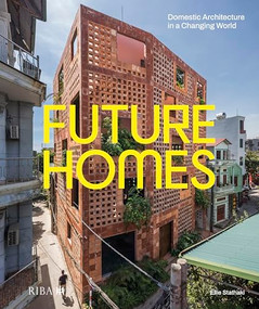Future Homes (Domestic Architecture in a Changing World) by Ellie Stathaki, 9781915722645