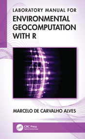 Laboratory Manual for Environmental Geocomputation with R by Marcelo de Carvalho Alves, 9781041208211