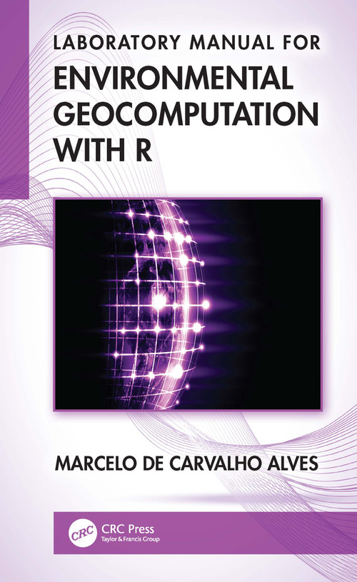 Laboratory Manual for Environmental Geocomputation with R by Marcelo de Carvalho Alves, 9781041208211