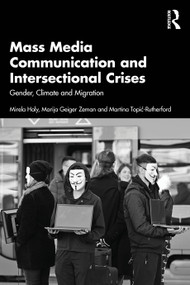 Mass Media Communication and Intersectional Crises (Gender, Climate and Migration) by Mirela Holy, Marija Geiger Zeman, Martina Topić-Rutherford, 9781041085669