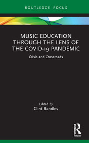 Music Education through the Lens of the COVID-19 Pandemic (Crisis and Crossroads) by Clint Randles, 9781041221401