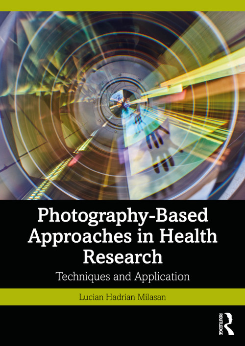 Photography-Based Approaches in Health Research (Techniques and Application) by Lucian Hadrian Milasan, 9781032877273