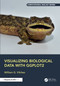 Visualizing Biological Data with ggplot2 by William G. Vilchez, 9781032894430