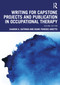Writing for Capstone Projects and Publication in Occupational Therapy by Sharon A. Gutman, Diane Powers Dirette, 9781041228691