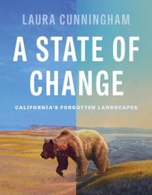A State of Change (California's Forgotten Landscapes (Revised and Updated)) by Laura Cunningham, 9781597147323