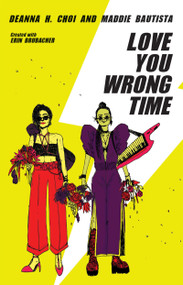 Love You Wrong Time by Maddie Bautista, Deanna H. Choi, Erin Brubacher, 9780369106049