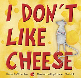 I Don't Like Cheese - 9781923011236 by Hannah Chandler, Lauren Merrick, 9781923011236