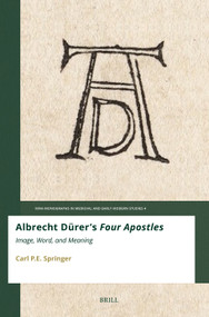 Albrecht Dürer's Four Apostles (Image, Word, and Meaning) by Carl P.E. Springer, 9789004745568