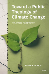 Toward a Public Theology of Climate Change (A Chinese Perspective) by Bryan Mok, 9789004732001