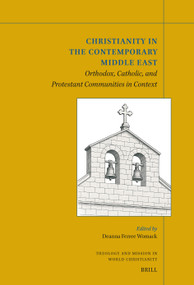 Christianity in the Contemporary Middle East (Orthodox, Catholic, and Protestant Communities in Context) by Deanna Ferree Womack, 9789004727519