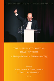 The Pneumatological Imagination (A Theological Concert in Honor of Amos Yong) by Christopher Stephenson, L. William Oliverio Jr., 9789004727502