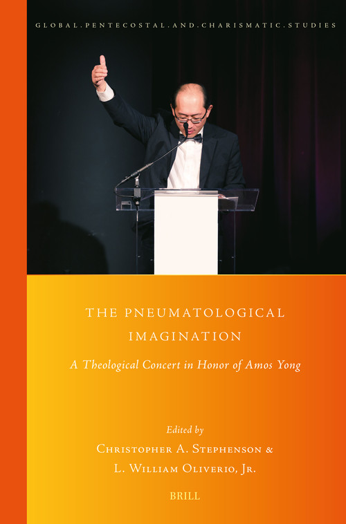 The Pneumatological Imagination (A Theological Concert in Honor of Amos Yong) by Christopher Stephenson, L. William Oliverio Jr., 9789004727502