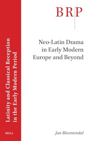 Neo-Latin Drama in Early Modern Europe and Beyond by Jan Bloemendal, 9789004751217