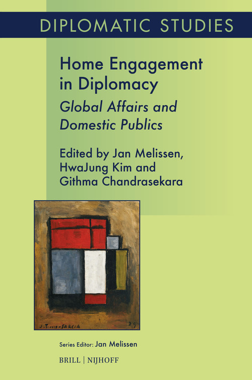 Home Engagement in Diplomacy (Global Affairs and Domestic Publics) by Jan Melissen, HwaJung Kim, Githma Chandrasekara, 9789004738362