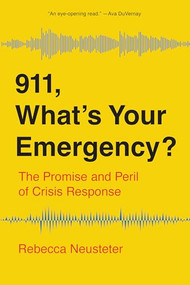 911, What's Your Emergency? (The Promise and Peril of Crisis Response) by Rebecca Neusteter, 9781620979105