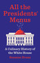 All the Presidents' Menus (A Culinary History of the White House) by Suzanne Evans, 9781620979570