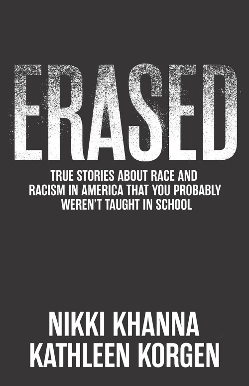Erased (True Stories About Racism That You Probably Weren't Taught in School) by Nikki Khanna, Kathleen Korgan, 9781620979600