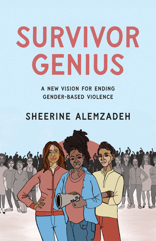 Survivor Genius (A New Vision for Ending Gender-Based Violence) by Sheerine Alemzadeh, 9781620979686