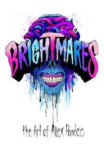 Brightmares & Deadlines (The Art of Alex Pardee) by Alex Pardee, 9780578506074