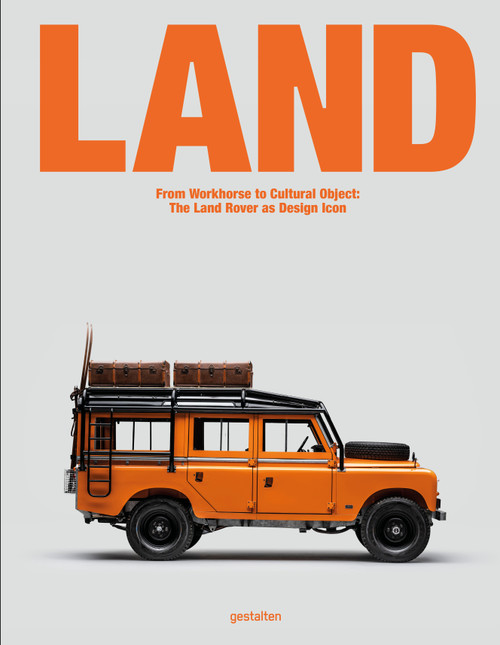 LAND (From Workhorse to Cultural Object: The Land Rover as Design Icon) by Jason Rubino, 9783967042245