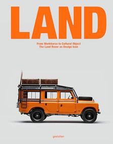 LAND (From Workhorse to Cultural Object: The Land Rover as Design Icon) by Jason Rubino, 9783967042245