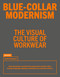 Blue-Collar Modernism (The Visual Culture of Workwear) by David Hellqvist, 9783967042368