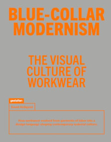 Blue-Collar Modernism (The Visual Culture of Workwear) by David Hellqvist, 9783967042368